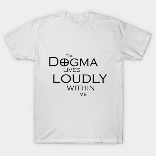 The Dogma Lives Loudly T-Shirt